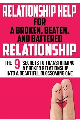 bokomslag Relationship Help: For a Broken, Beaten, and Battered Relationship