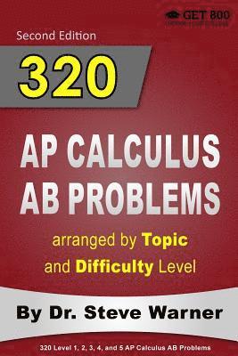 Steve Warner - 320 AP Calculus AB Problems arranged by Topic and Difficulty Level: 160 Test Questions with Solutions, 160 Additional Questions with Answers, Häftad
