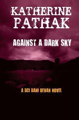 Katherine Pathak - Against a Dark Sky, Häftad