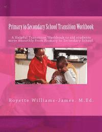 bokomslag Primary to Secondary School Transition Workbook: A Helpful Guide for Primary School Students adjusting to changes that occur at Secondary School.