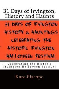 bokomslag 31 Days of Irvington, History and Haunts: Celebrating the Historic Irvington Halloween Festival