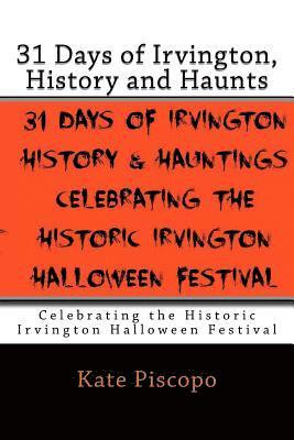 bokomslag 31 Days of Irvington, History and Haunts: Celebrating the Historic Irvington Halloween Festival