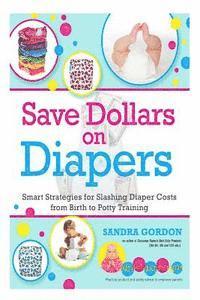 bokomslag Save Dollars on Diapers: Smart Strategies for Slashing Diaper Costs from Birth to Potty Training