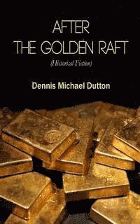 After the Golden Raft: Historical Fiction 1