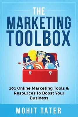 Mohit Tater - The Marketing Toolbox: 101 Online Marketing Tools & Resources to Boost Your Business, Häftad