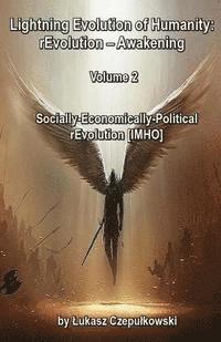 bokomslag Lightning Evolution of Humanity: rEvolution - Awakening Volume 2: Socially-Economically-Political rEvolution [IMHO]