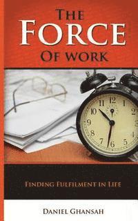 The Force of Work: Finding Fulfilment in Life 1