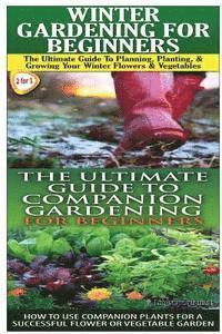 bokomslag Winter Gardening for Beginners & the Ultimate Guide to Companion Gardening for Beginners