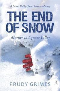 Prudy Grimes - The End of Snow: Murder in Squaw Valley: A Laura Bailey Snow Science Mystery, Häftad