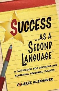 bokomslag Success as a Second Language: A Guidebook for Defining and Achieving Personal Success