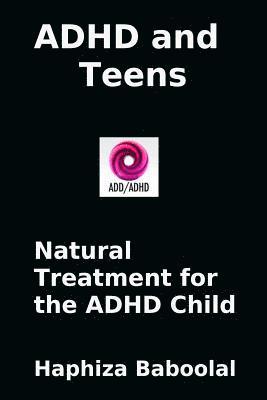 bokomslag ADHD and Teens: Natural Treatment for the ADD/ADHD Child: Natural Treatment for the ADHD Child