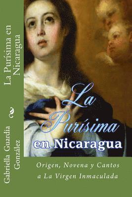 La Purisima en Nicaragua: Historia, Novena y Cantos a La Inmaculada Concepcion 1