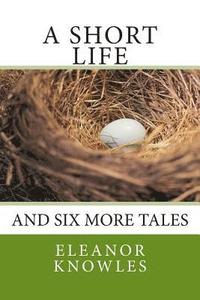 bokomslag A Short Life: and six more tales