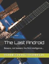 bokomslag The Last Android: Beware, not beware, the first intelligence...