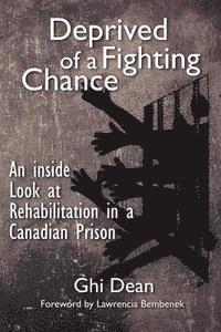 bokomslag Deprived of a Fighting Chance: An inside look at Rehabilitation in a Canadian Detention Centre