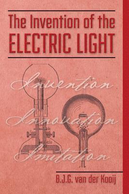 B. J. G. Van Der Kooij - The invention of the electric light, Häftad