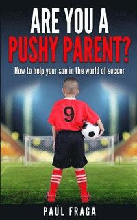 bokomslag Are you a Pushy Parent?: How to help your son in the world of soccer