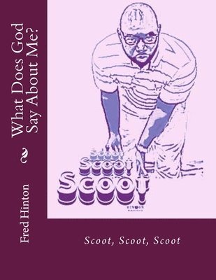 Fred Hinton - What Does God Say About Me?: Scoot, Scoot, Scoot, Häftad
