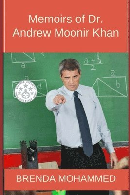 Memoirs of Dr.Andrew Moonir Khan: Journey of an Educator 1