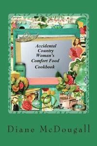 bokomslag Accidental Country Woman's Comfort Food Cookbook: Comfort Food Cookbook