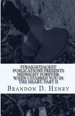 bokomslag StraightJacket Publications Presents Midnight Forever: When I stabbed you in the Heart, Part II