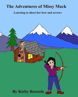 The Adventures of Missy Mack: Learning to shoot her bow and arrows 1