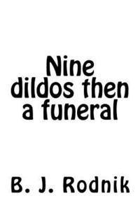 bokomslag Nine dildos then a funeral