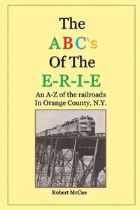 bokomslag ABC's of the E-R-I-E: An A-Z of the railroads in Orange County N.Y.