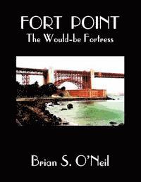 Fort Point: The Would-be Fortress: Color Edition 1