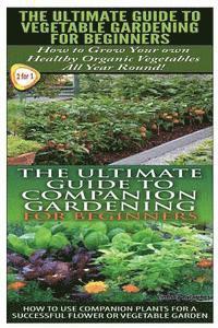 Lindsey Pylarinos - Ultimate Guide to Vegetable Gardening for Beginners & The Ultimate Guide to Companion Gardening for Beginners, Häftad