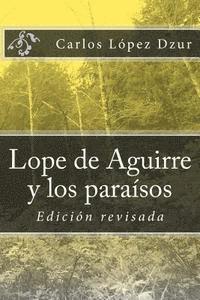 Lope de Aguirre y los paraísos soñados / revisado: Edicion revisada 1