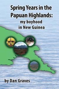 bokomslag Spring Years in the Papuan Highlands: My boyhood in New Guinea