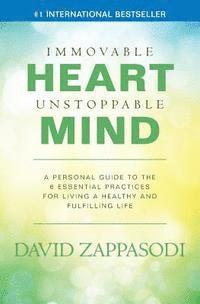 bokomslag Immovable Heart Unstoppable Mind: A Personal Guide To The 6 Essential Practices For Living A Healthy And Fulfilling Life