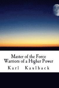 bokomslag Master of the Force 1: Warriors of a Higher Power