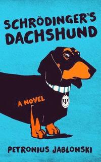 bokomslag Schrodinger's Dachshund: A Novel of Espionage, Astounding Science, and Wiener Dogs