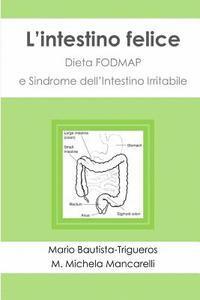 Maria Michela Mancarelli, Mario Bautista Trigueros - L'intestino felice: Dieta FODMAP e Sindrome dell'Intestino Irritabile, Häftad
