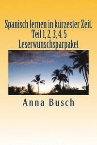 bokomslag Spanisch lernen in kürzester Zeit. Teil 1, 2, 3, 4, 5 Leserwunschsparpaket: Der einprägsame Sprachkurs durch systematischen Aufbau!