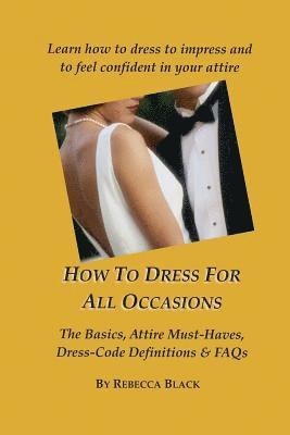 Rebecca Black, Walker Black - How To Dress for All Occasions: The Basics, Attire Must-Haves, Dress Code Definitions & FAQs, Häftad