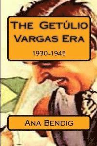 Ana Paula Bendig - The Getulio Vargas Era: 1930-1945, Häftad