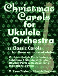 bokomslag Christmas Carols for Ukulele Orchestra: 12 Classic Carols for Three or More Ukuleles: Orchestral-style Parts featuring Tablature & Standard Notation: