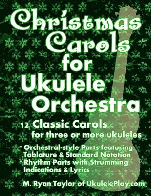 Christmas Carols for Ukulele Orchestra: 12 Classic Carols for Three or More Ukuleles: Orchestral-style Parts featuring Tablature & Standard Notation: 1