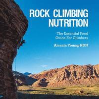 bokomslag Rock Climbing Nutrition: The Essential Food Guide for Climbers