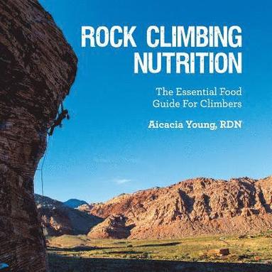 bokomslag Rock Climbing Nutrition: The Essential Food Guide for Climbers