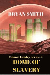Bryan Smith - Dome Of Slavery: Colonel Landry Series, 2, Häftad