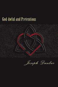 bokomslag God-Awful and Pretentious: The collected poetry and lyrics of Joseph Dunbar