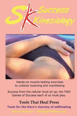 Success Kinesiology: Success Kinesiology Hands-on muscle-testing exercises to unblock receiving and manifesting 1