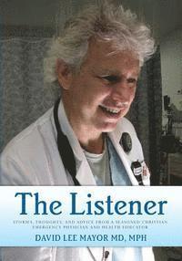 bokomslag The Listener: (Black and White Edition) Stories, thoughts, and advice from a seasoned Christian Emergency Physician and Health Educa
