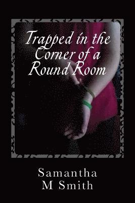 Trapped in the Corner of a Round Room 1