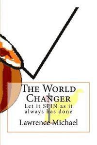 Lawrence Michael - The World Changer: Let it Spin as it always has done, Häftad
