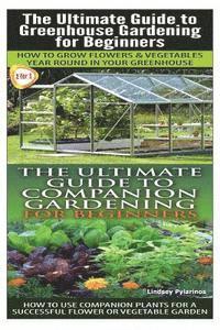 Lindsey Pylarinos - The Ultimate Guide to Greenhouse Gardening for Beginners & the Ultimate Guide to Companion Gardening for Beginners, Häftad